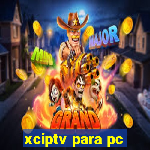 xciptv para pc